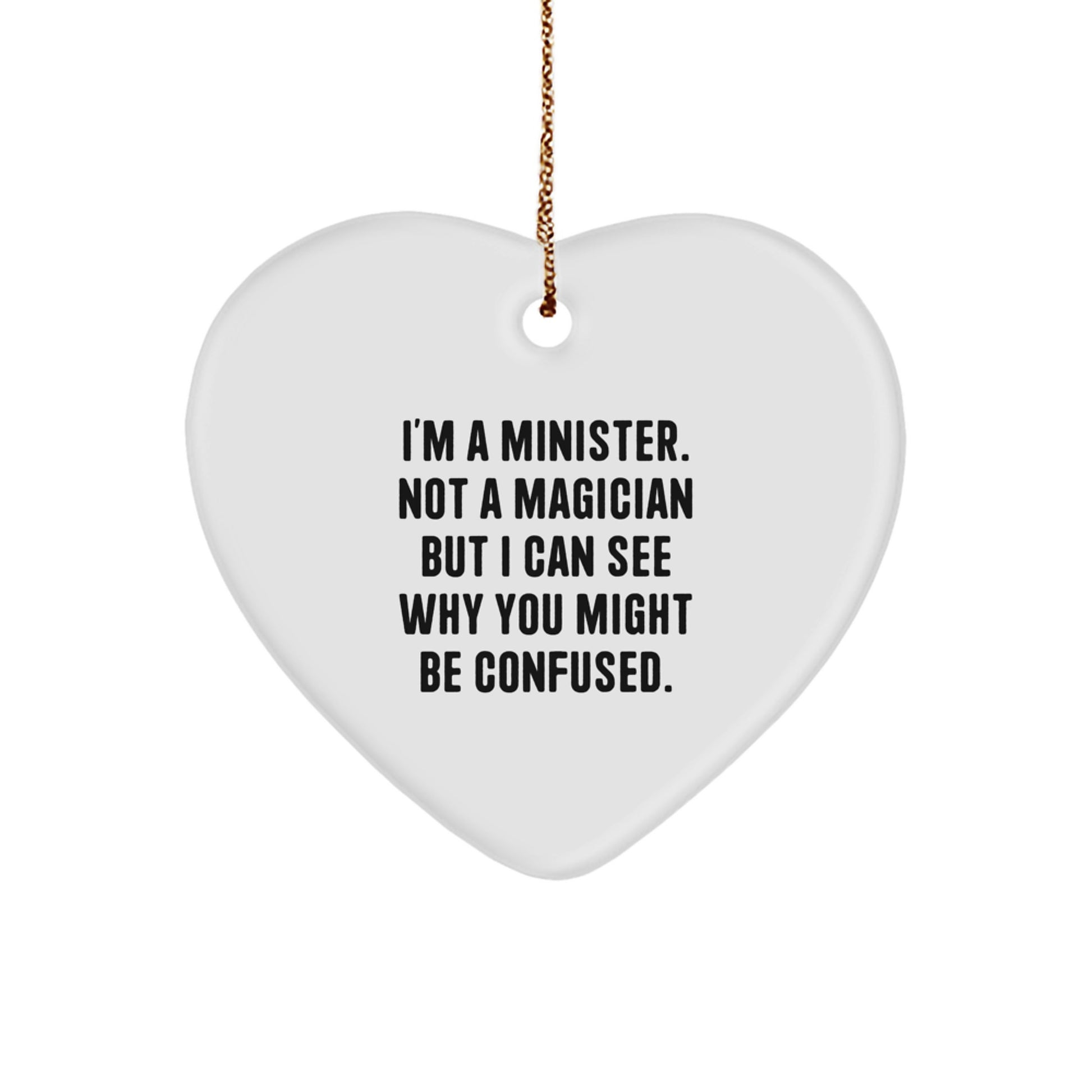 Funny Minister Gifts for Christmas - Heart Ornament with 'I'm A Minister. Not A Magician But I Can See Why You Might Be Confused.' Quote - Image 1