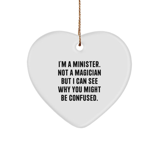 Funny Minister Gifts for Christmas - Heart Ornament with 'I'm A Minister. Not A Magician But I Can See Why You Might Be Confused.' Quote - Image 1