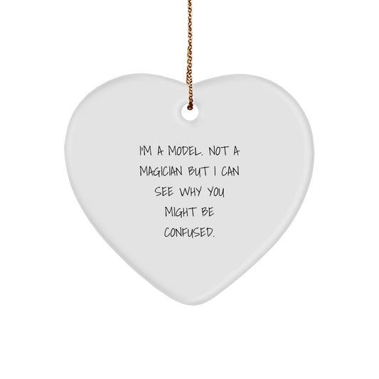 Funny Model Heart Ornament Gifts from Friends for Christmas - I'm A Model. Not A Magician But I Can See Why You Might Be Confused. - Heart Shaped Model Figurine Gifts - Image 1
