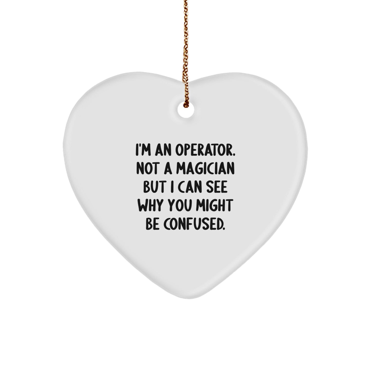 Operator Heart Ornament Gifts for Men, Funny 'I'm An Operator. Not A Magician But I Can See Why You Might Be Confused.' Christmas Unique Gifts from Friends - Image 1