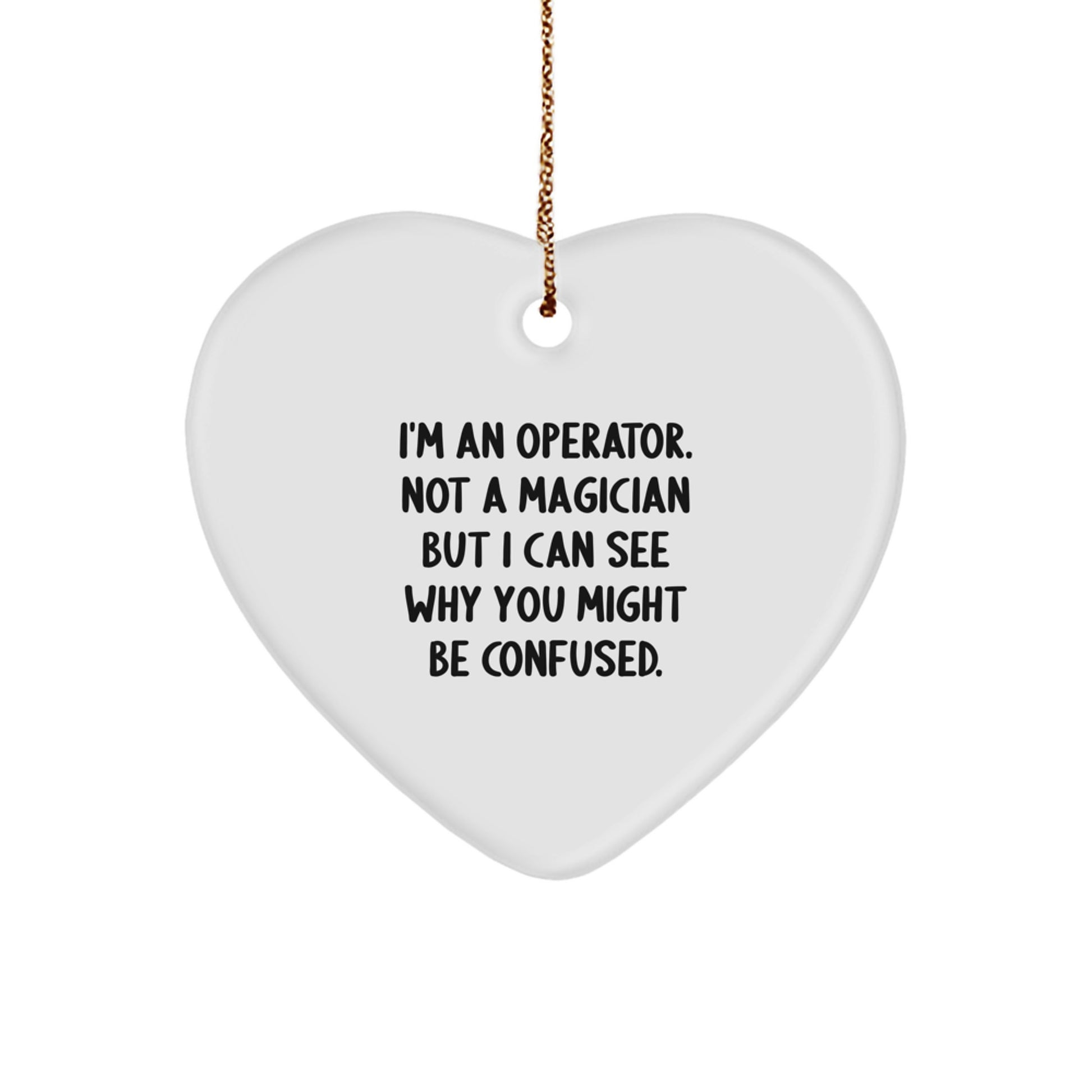 Operator Heart Ornament Gifts for Men, Funny 'I'm An Operator. Not A Magician But I Can See Why You Might Be Confused.' Christmas Unique Gifts from Friends - Image 1