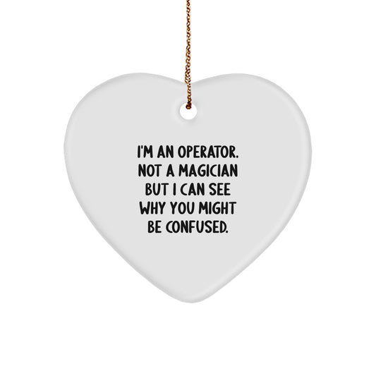 Operator Heart Ornament Gifts for Men, Funny 'I'm An Operator. Not A Magician But I Can See Why You Might Be Confused.' Christmas Unique Gifts from Friends - Image 1