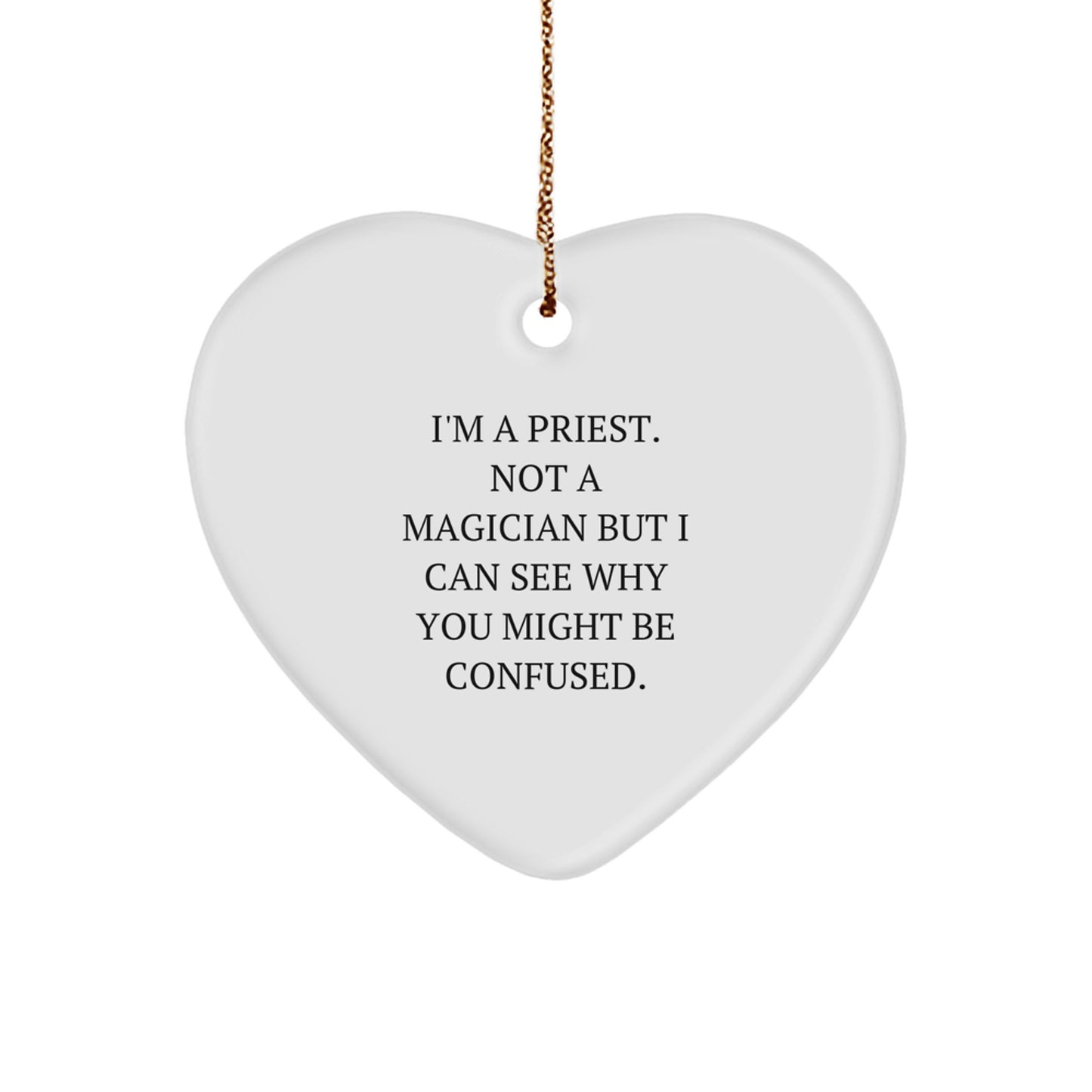 Funny Priest Gifts from Family for Priest with Heart Ornament I'm A Priest. Not A Magician But I Can See Why You Might Be Confused. Christmas Unique Gifts - Image 1