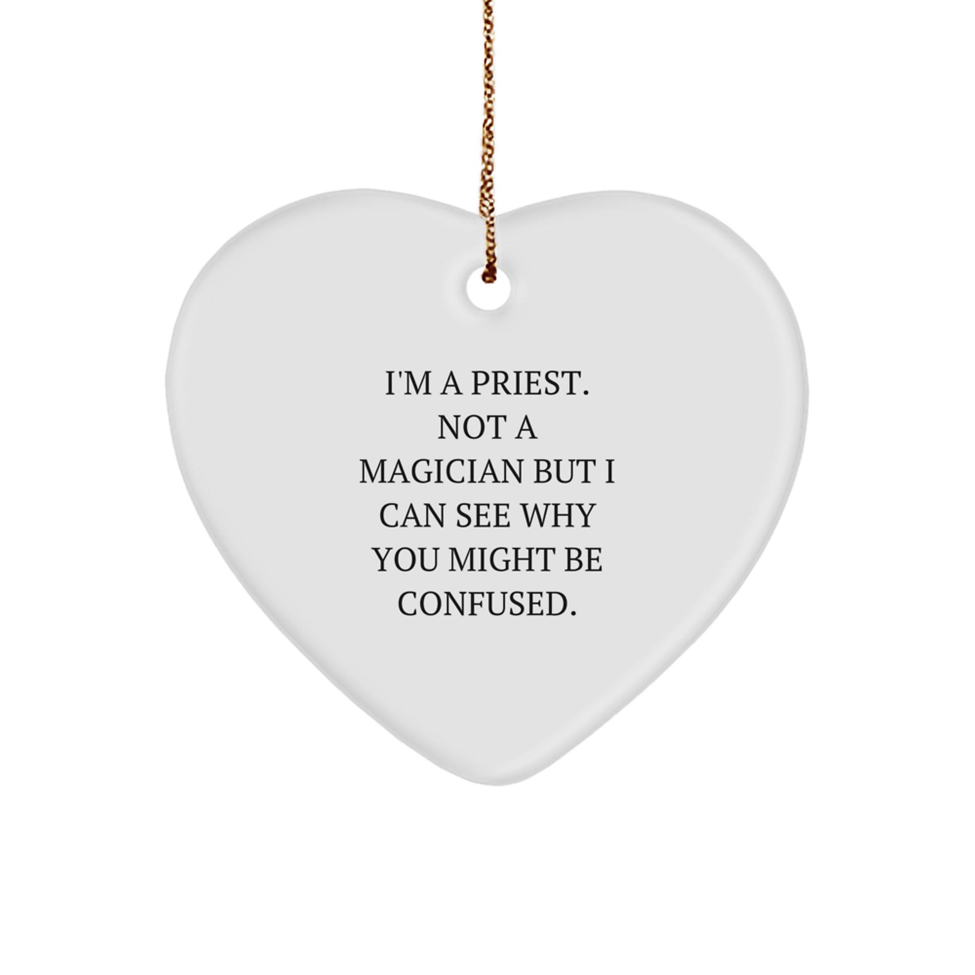 Funny Priest Gifts from Family for Priest with Heart Ornament I'm A Priest. Not A Magician But I Can See Why You Might Be Confused. Christmas Unique Gifts - Image 1