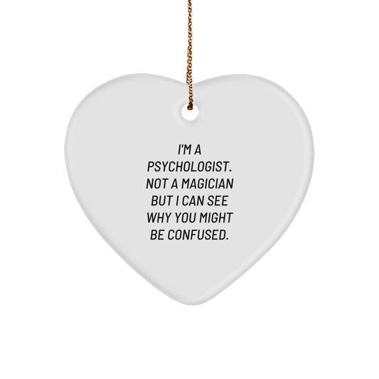 Funny Psychologist Gifts from Men for Women, Heart Ornament with Christmas Quote - I'm A Psychologist. Not A Magician But I Can See Why You Might Be Confused. - Image 1
