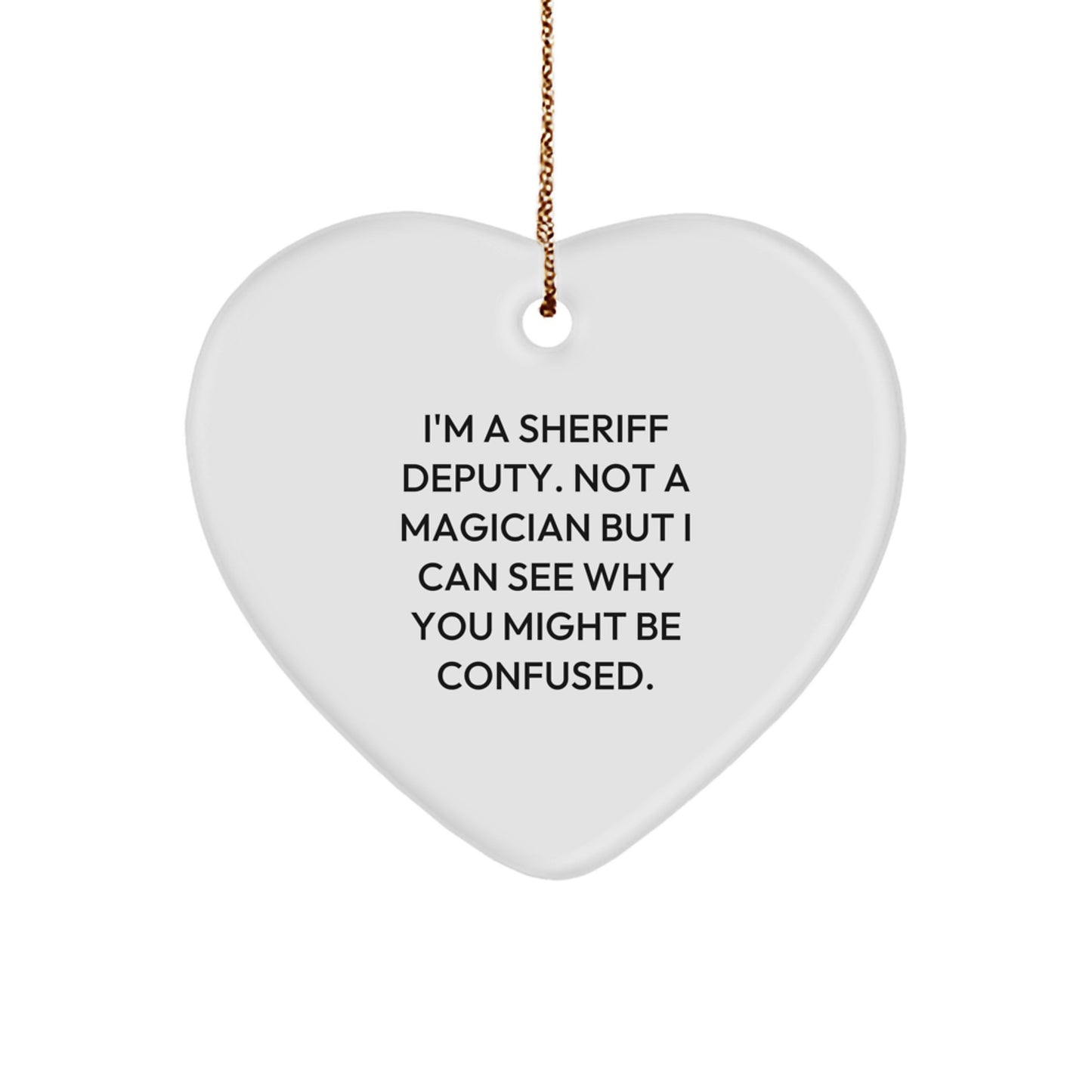 Funny Sheriff Deputy Gifts from Men for Sheriff Deputy - Christmas Unique Heart Ornament, 'I'm A Sheriff Deputy. Not A Magician' - Image 1