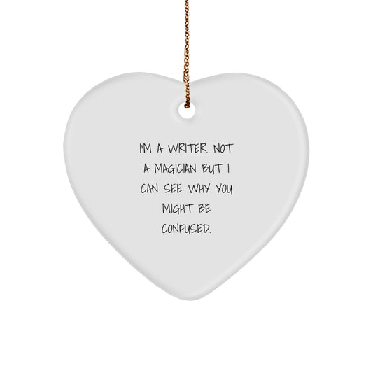 Funny Writer Gifts from Friends - Heart Ornament for Christmas - 'I'm A Writer. Not A Magician...' - Image 1