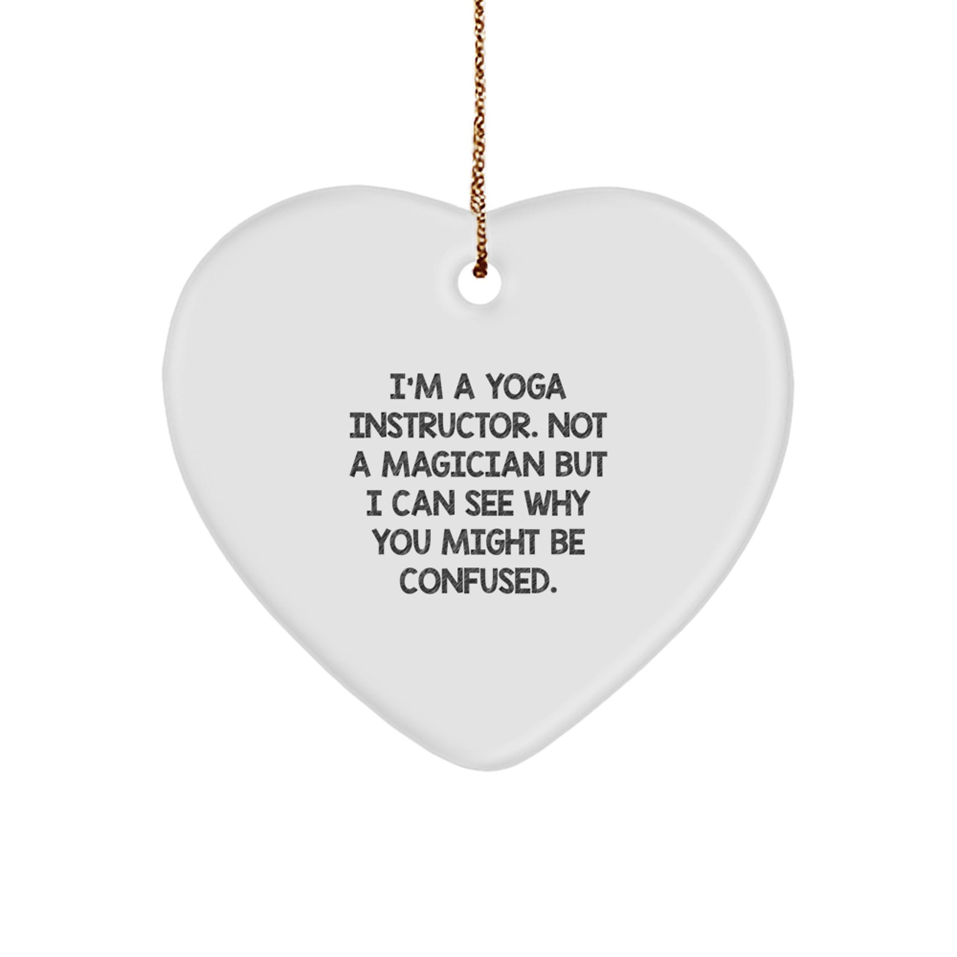 Funny Yoga Instructor Gifts - Heart Ornament from Family to Yoga Instructor with 'I'm A Yoga Instructor. Not A Magician But I Can See Why You Might Be Confused.' Quote for Christmas Unique Gifts - Image 1