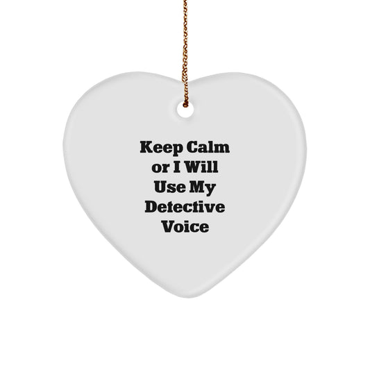Funny Detective Heart Ornament Gifts from Men to Friends - Keep Calm or I Will Use My Detective Voice - Image 1