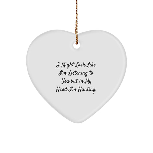 Funny Hunting Heart Ornament Gifts from Men for Hunting Lovers, I Might Look Like I'm Listening To You But In My Head I'm Hunting, Unique Christmas Unique Gifts - Image 1