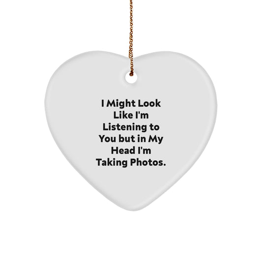 Funny Photo Lover Gifts from Family - Heart Ornament for Taking Photos Enthusiasts at Christmas - 'I Might Look Like I'm Listening To You But In My Head I'm Taking Photos' Quote - Image 1