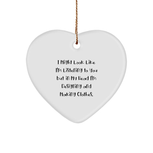 Designing and Making Clothes Enthusiasts Gifts for Christmas - Funny Heart Ornament 'I Might Look Like I'm Listening To You But In My Head I'm Designing And Making Clothes.' from Friends - Image 1