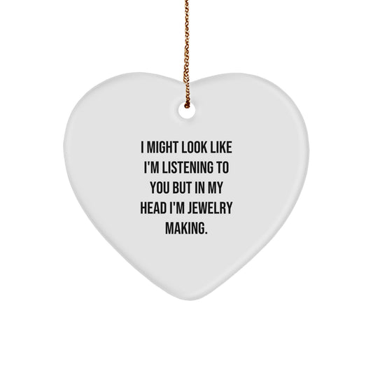 Funny Jewelry Making Heart Ornament Gifts from Friends - 'I Might Look Like I'm Listening To You But In My Head I'm Jewelry Making' Christmas Unique Gifts - Image 1