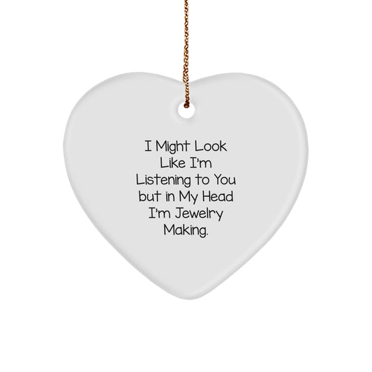 Funny Jewelry Making Gifts from Friends for Women - White Heart Ornament - 'I Might Look Like I'm Listening To You But In My Head I'm Jewelry Making.' Decoration - Image 1