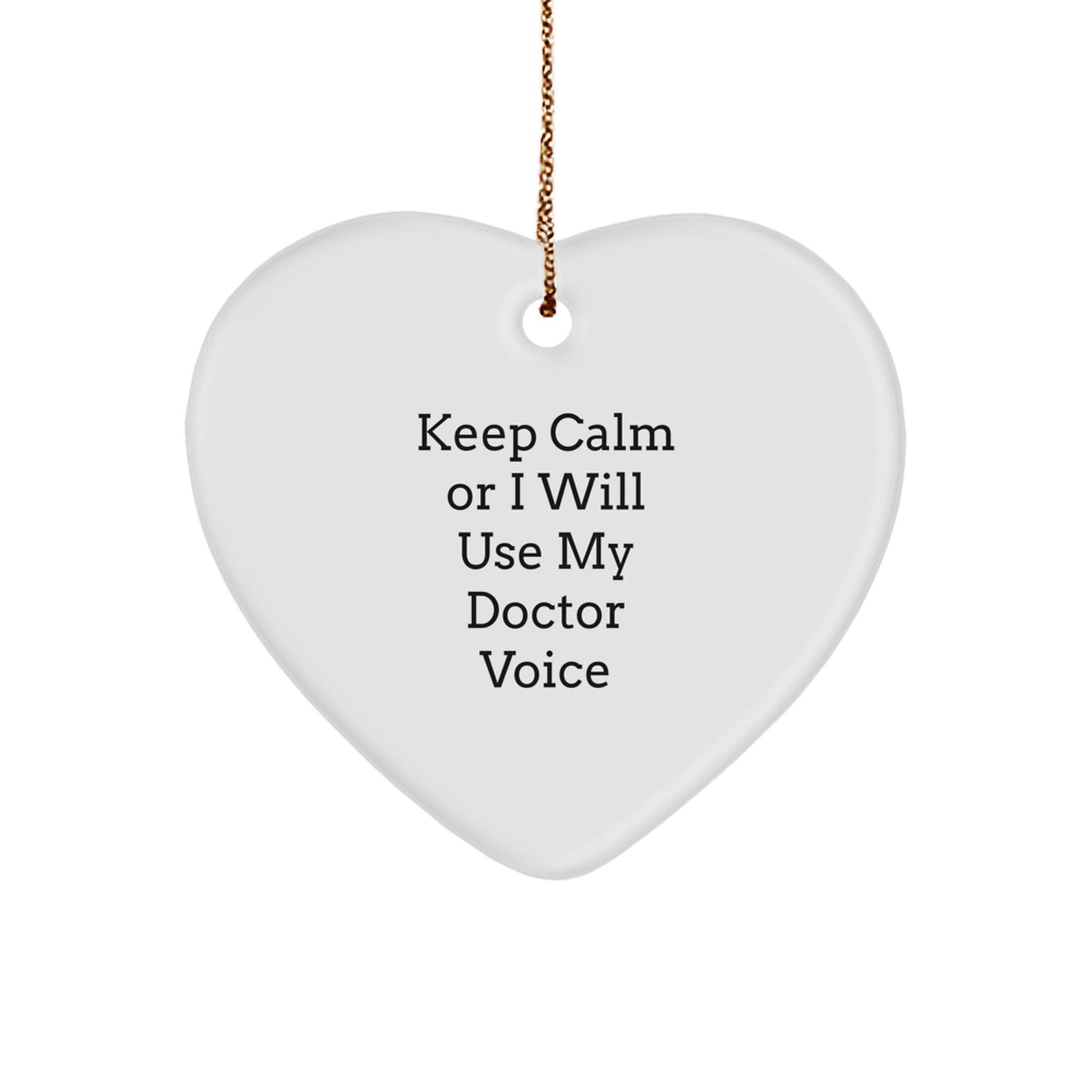 Funny Doctor Gifts for Christmas, Heart Ornament, 'Keep Calm Or I Will Use My Doctor Voice' Quote, White, Great for Doctors, Friends, or Family - Image 1
