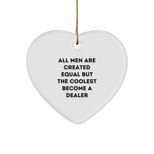Funny Dealer Gifts from Men - Heart Ornament with 'All Men Are Created Equal But The Coolest Become A Dealer' Quote, Christmas Unique Gifts for Dealer - Image 1
