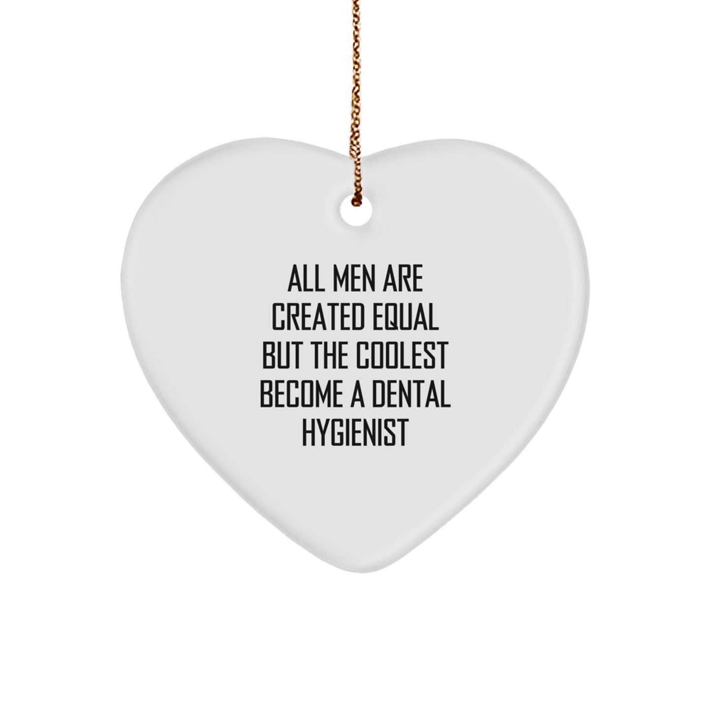Funny Dental Hygienist Gifts for Men Friends Family - Christmas Unique Heart Ornament Quote 'All Men Are Created Equal But The Coolest Become A Dental Hygienist' Gifts from Friends - Image 1
