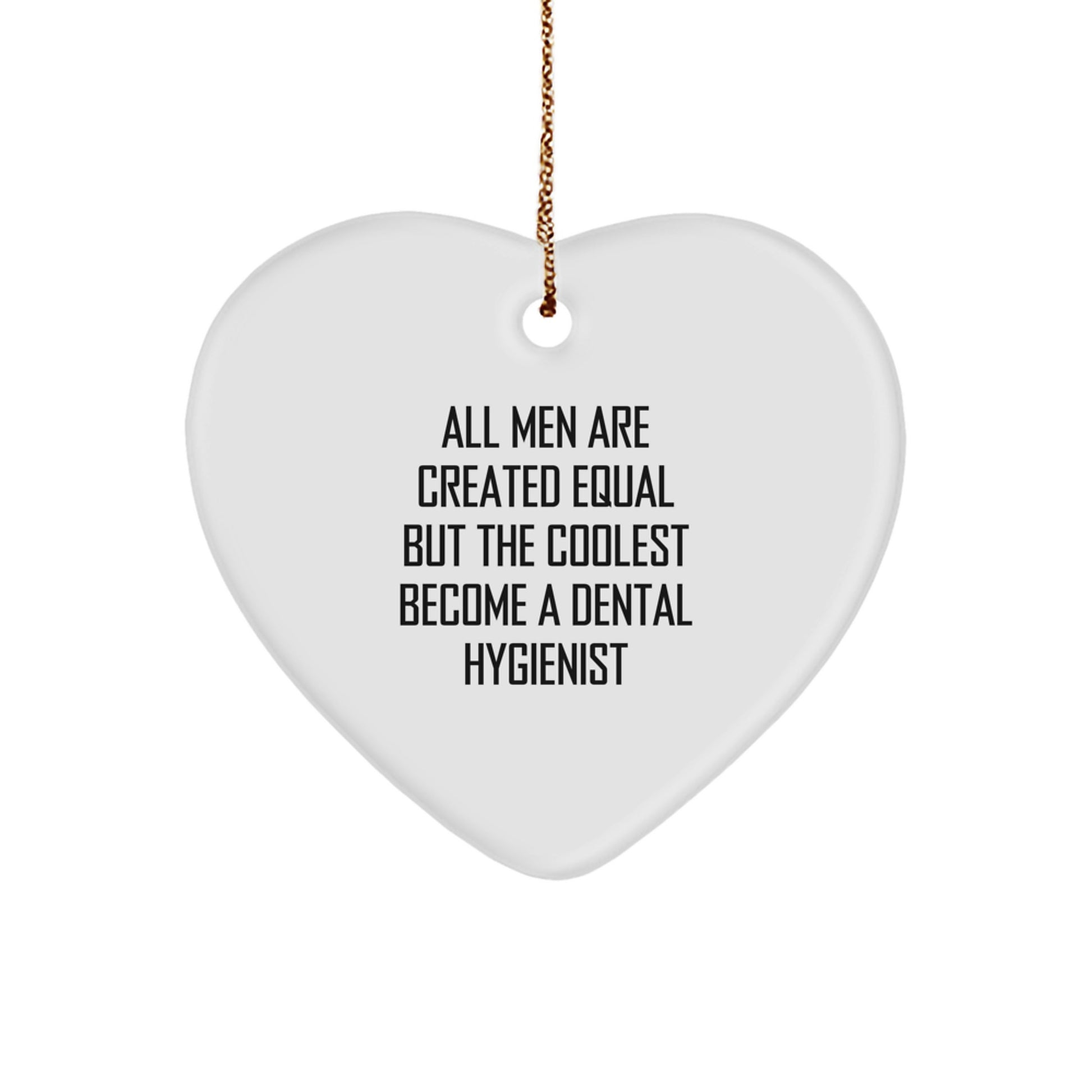 Funny Dental Hygienist Gifts for Men Friends Family - Christmas Unique Heart Ornament Quote 'All Men Are Created Equal But The Coolest Become A Dental Hygienist' Gifts from Friends - Image 1