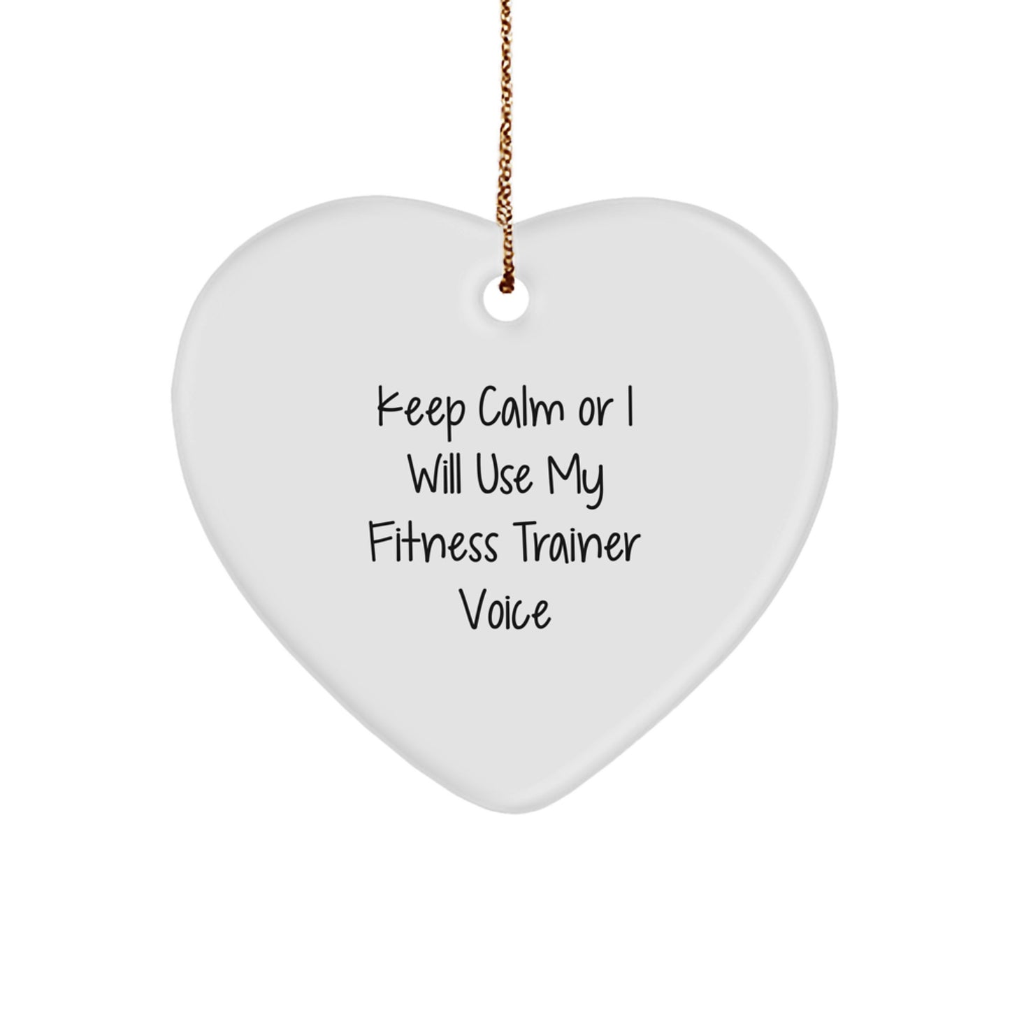 Funny Fitness Trainer Heart Ornament Gifts from Family, Fitness Trainer Christmas Unique Gifts, 'Keep Calm Or I Will Use My Fitness Trainer Voice' - Image 1