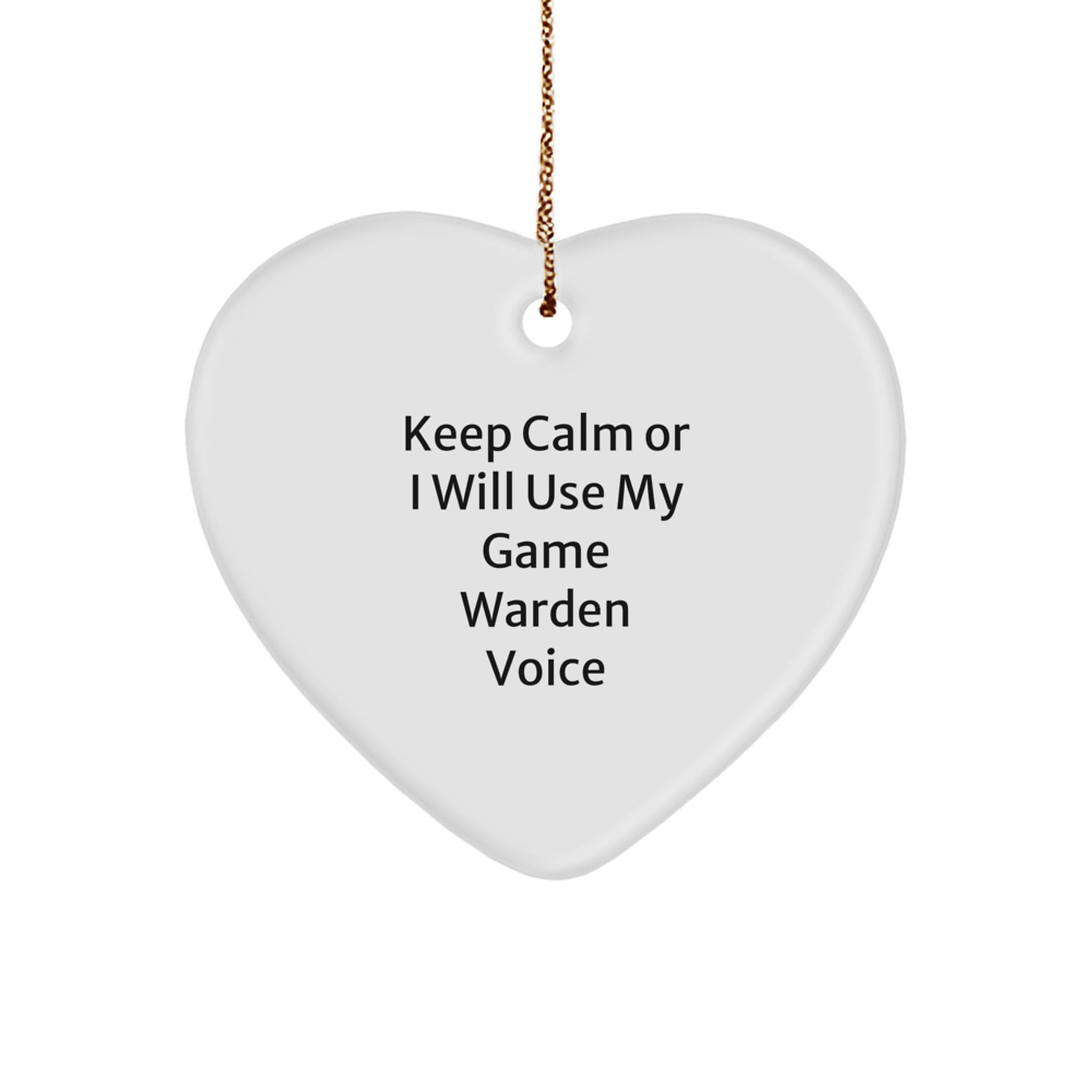 Funny Game Warden Heart Ornament, Gifts from Friends to Men, Keep Calm Or I Will Use My Game Warden Voice - Image 1