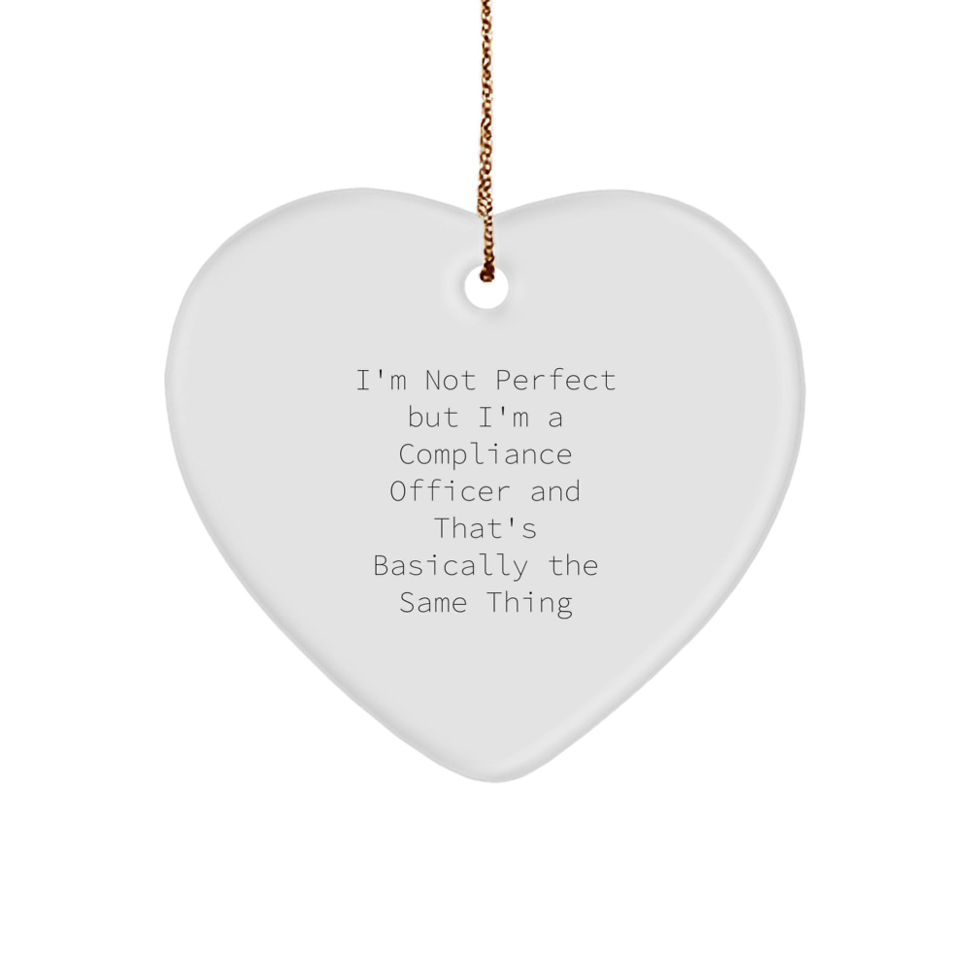 Funny Compliance Officer Gifts, Heart Ornament, Christmas Unique Gifts, Gifts from Friends for Compliance Officers, I'm Not Perfect But I'm A Compliance Officer And That's Basically The Same Thing - Image 1