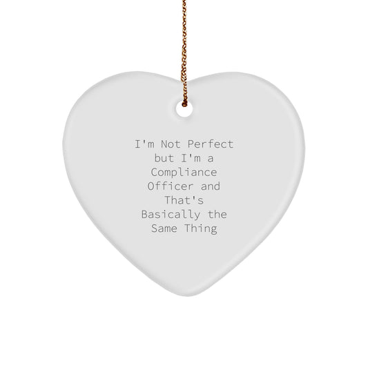 Funny Compliance Officer Gifts, Heart Ornament, Christmas Unique Gifts, Gifts from Friends for Compliance Officers, I'm Not Perfect But I'm A Compliance Officer And That's Basically The Same Thing - Image 1
