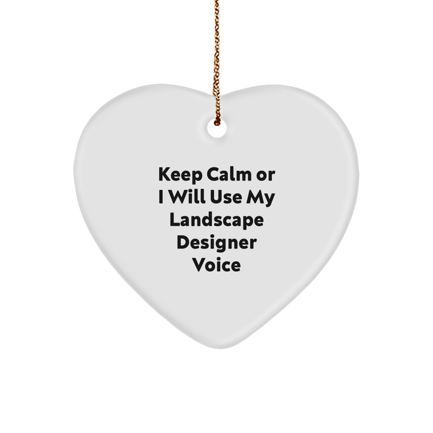 Funny Landscape Designer Christmas Unique Gifts from Family for Friends Heart Ornament with 'Keep Calm Or I Will Use My Landscape Designer Voice' - Image 1