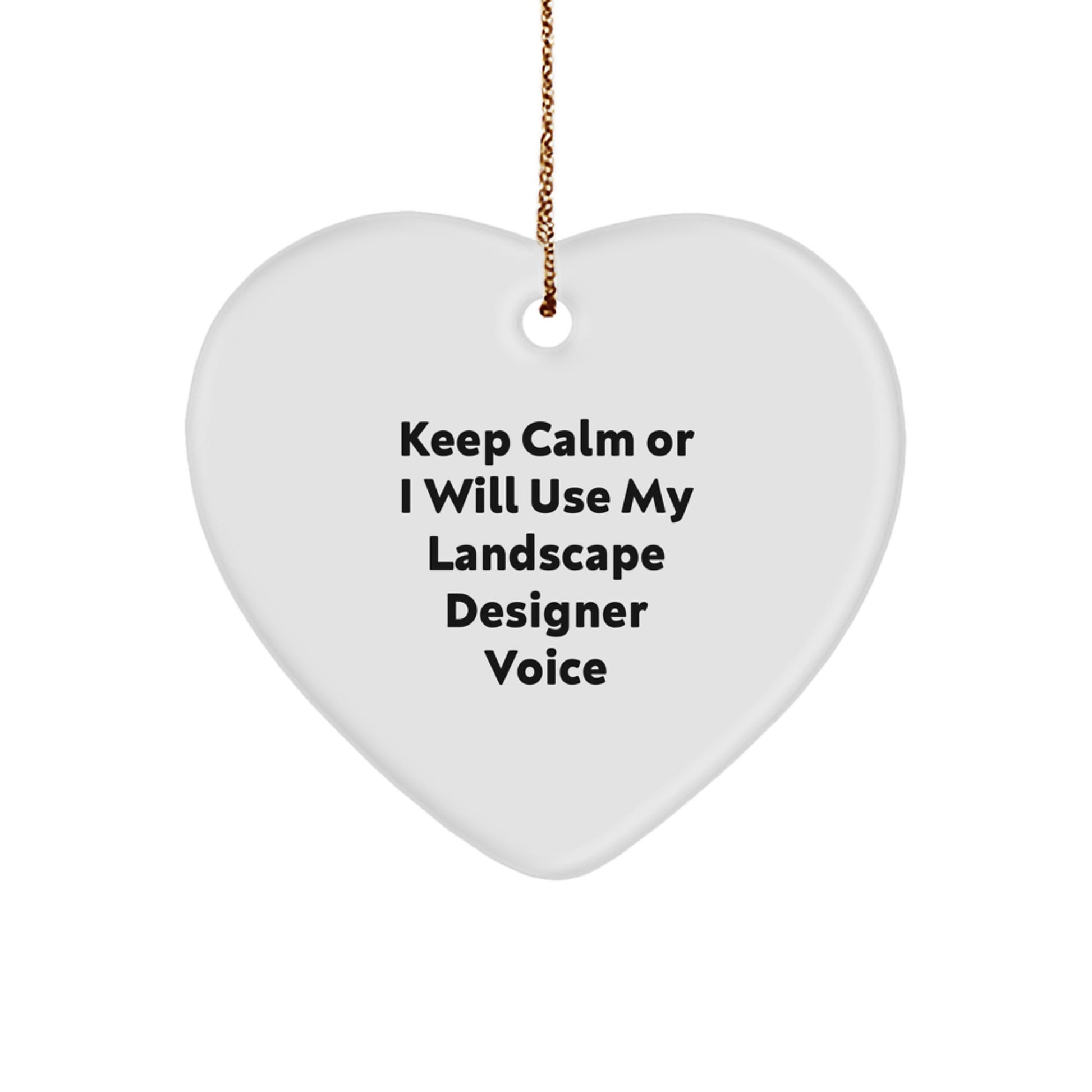 Funny Landscape Designer Christmas Unique Gifts from Family for Friends Heart Ornament with 'Keep Calm Or I Will Use My Landscape Designer Voice' - Image 1