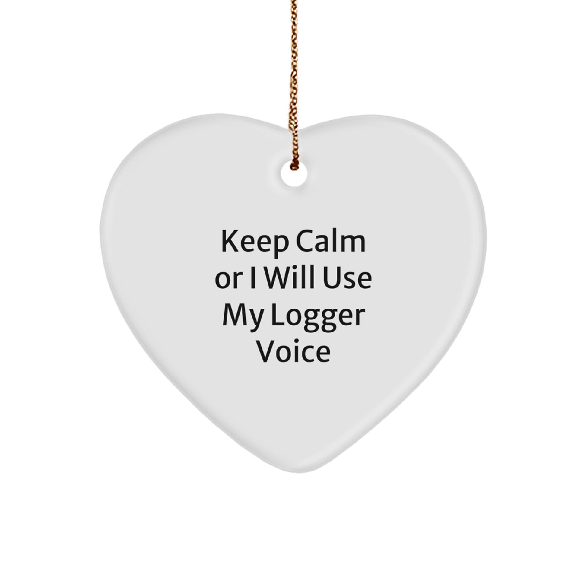 Funny Logger Gifts for Men - Keep Calm Or I Will Use My Logger Voice Heart Ornament, Christmas Unique Gifts from Friends - Image 1