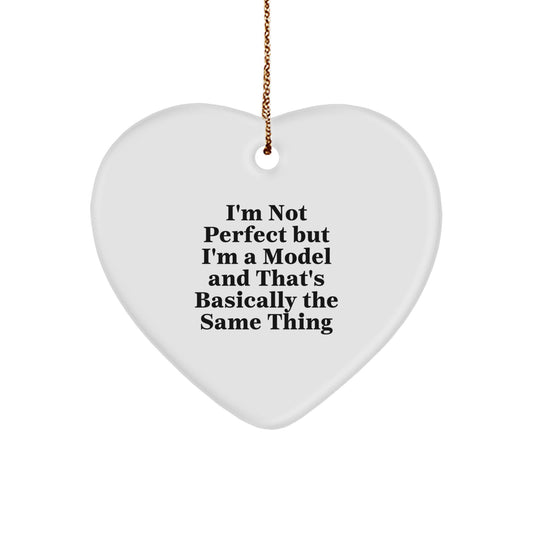 Funny Model Heart Ornaments for Christmas Unique Gifts from Friends and Family 'I'm Not Perfect But I'm A Model And That's Basically The Same Thing' for Model Lovers - Image 1