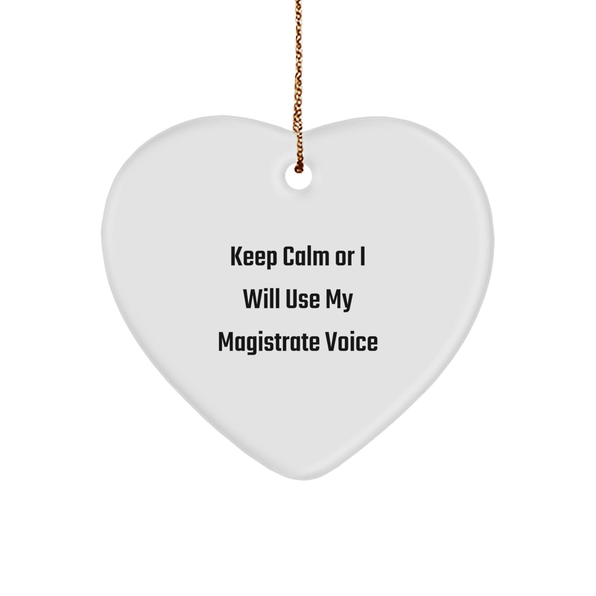 Magistrate Gifts Funny Keep Calm Or I Will Use My Voice Heart Ornament for Christmas - Image 1