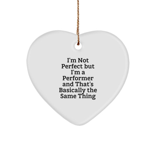 Funny Performer Gifts, Heart Ornament Quote, 'I'm Not Perfect But I'm A Performer' Christmas Unique Ornaments for Men, Women, Friends, Family - Image 1