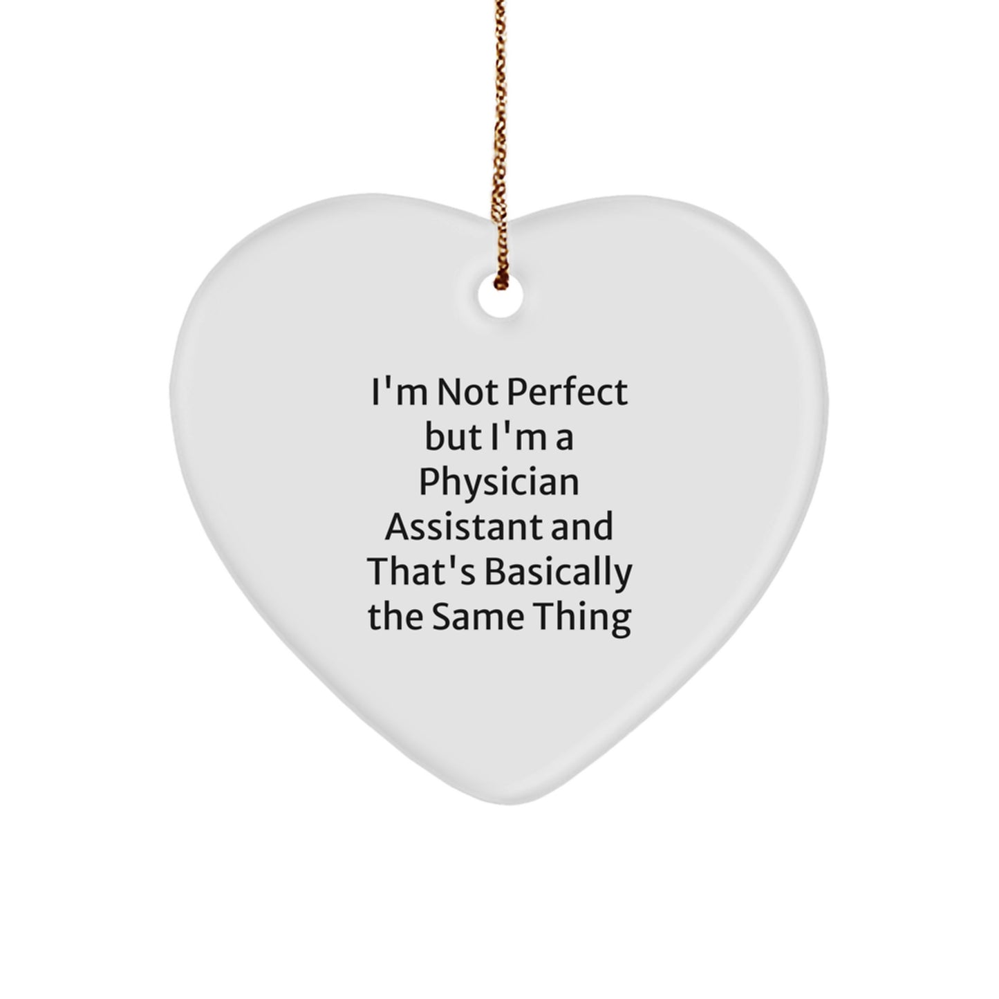 Funny Physician Assistant Gifts from Men to Friends for Christmas Unique Heart Ornament with I'm Not Perfect But I'm A Physician Assistant - Image 1