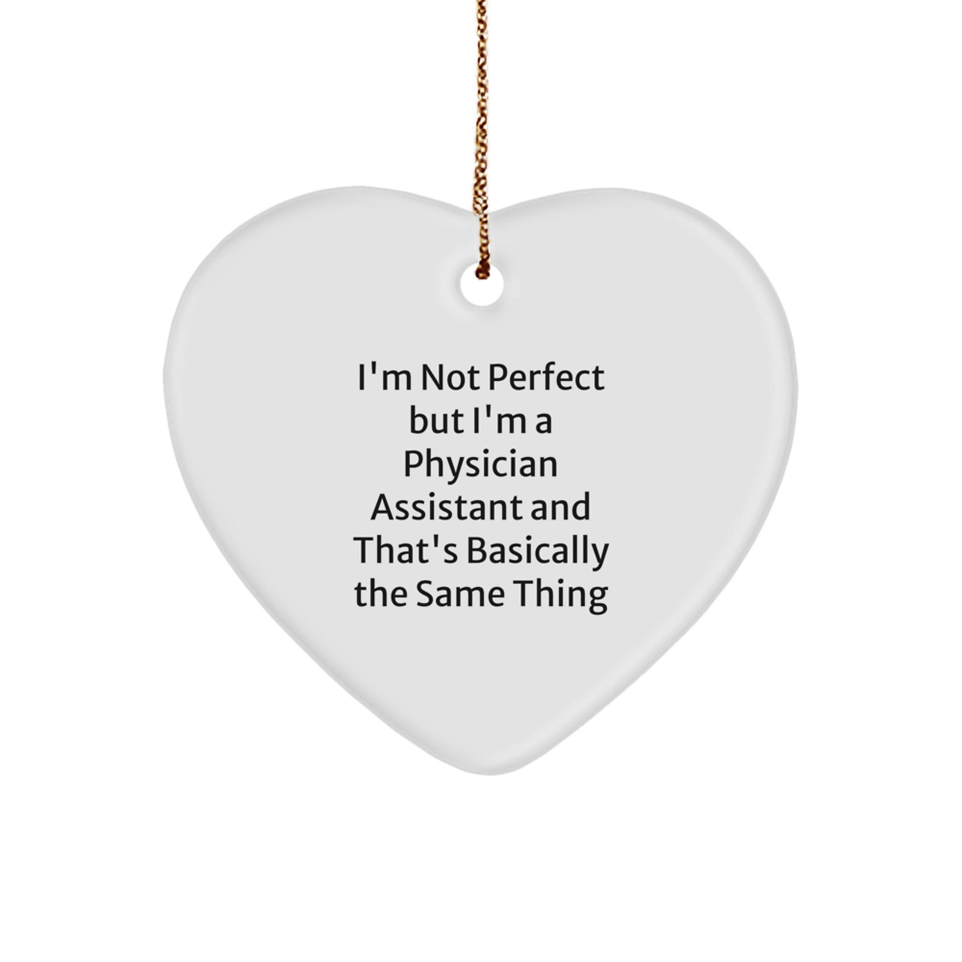 Funny Physician Assistant Gifts from Men to Friends for Christmas Unique Heart Ornament with I'm Not Perfect But I'm A Physician Assistant - Image 1