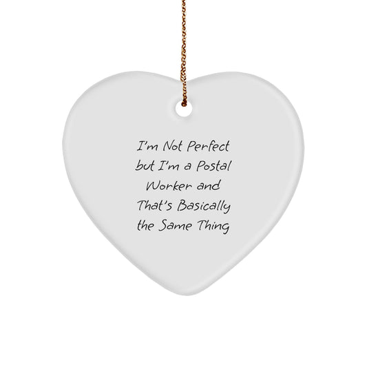 Gifts from Friends and Family for Postal Worker, Heart Ornament with Funny Quote - I'm Not Perfect But I'm A Postal Worker And That's Basically The Same Thing, Unique Christmas Unique Gifts - Image 1