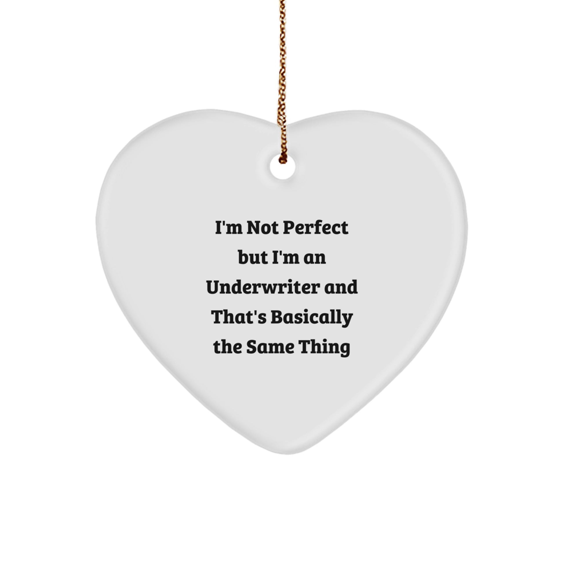 Funny Underwriter Heart Ornament Gifts from Friends to Underwriter, I'm Not Perfect But I'm An Underwriter And That's Basically The Same Thing Christmas Unique Gifts - Image 1