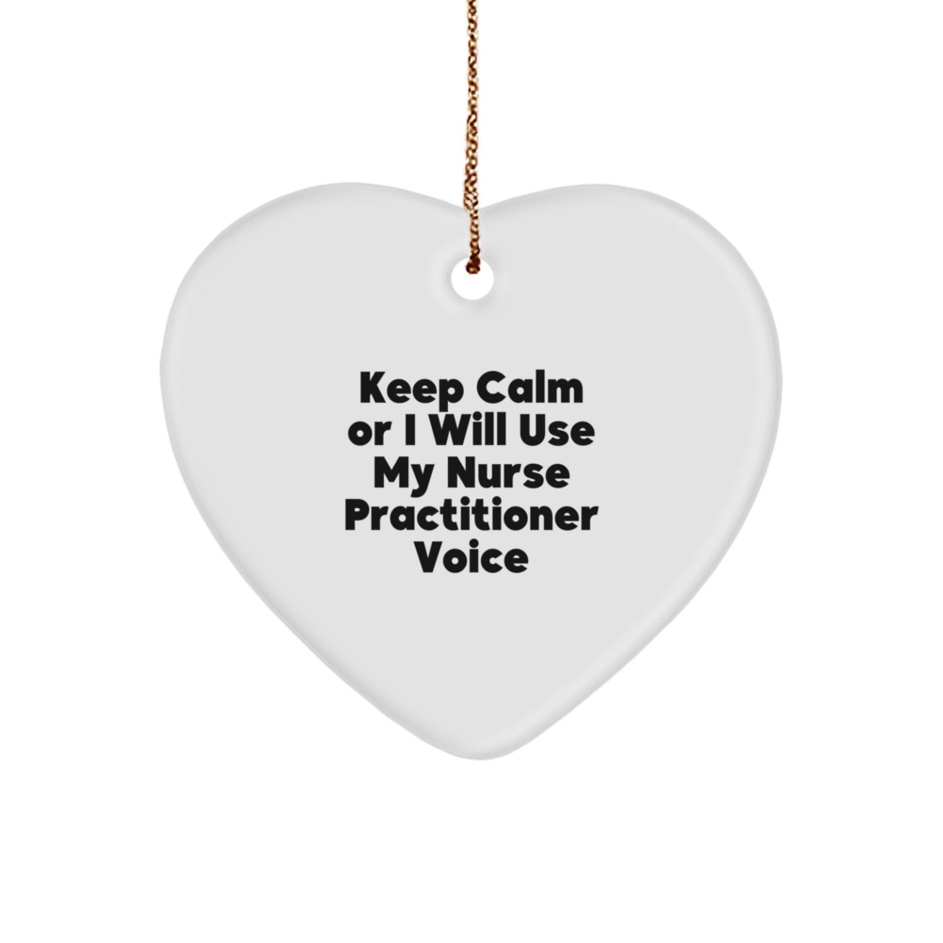 Funny Nurse Practitioner Gifts from Friends, Heart Ornament for Nurse Practitioner, Keep Calm Or I Will Use My Nurse Practitioner Voice - Image 1