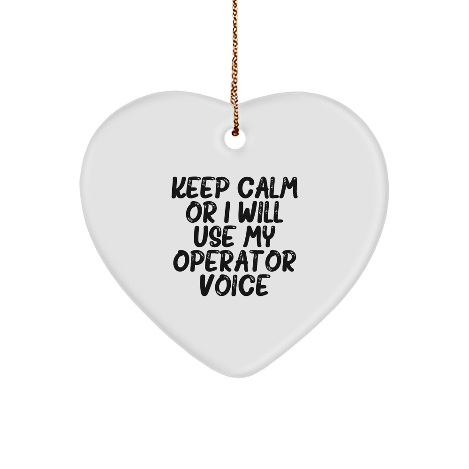 Funny Operator Heart Ornament Gifts from Friends for Men, Women, Coworkers, Family - Keep Calm Or I Will Use My Operator Voice - Image 1
