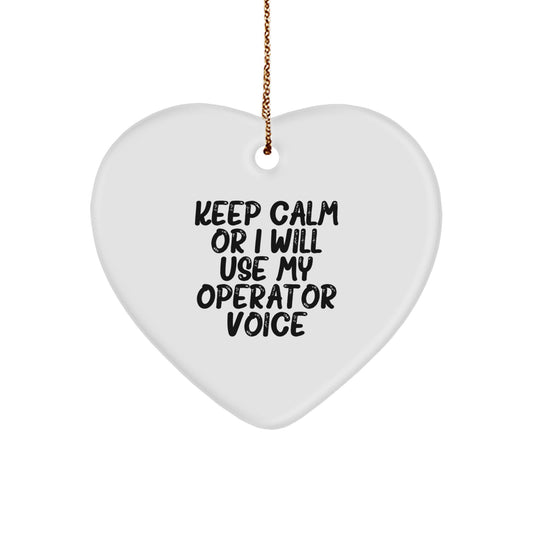 Funny Operator Heart Ornament Gifts from Friends for Men, Women, Coworkers, Family - Keep Calm Or I Will Use My Operator Voice - Image 1
