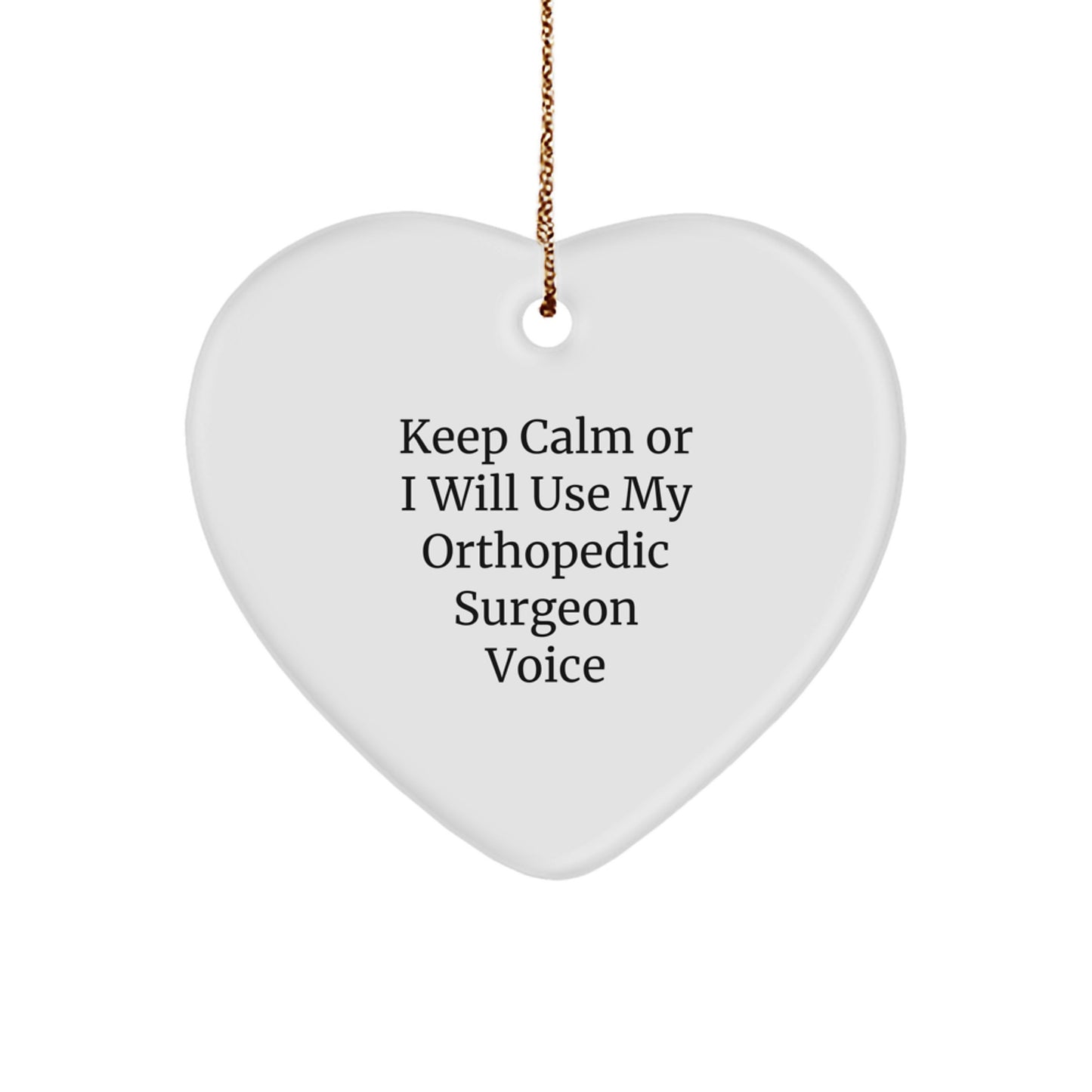 Orthopedic Surgeon Gifts, Funny Heart Ornament, 'Keep Calm Or I Will Use My Orthopedic Surgeon Voice', Gifts from Friends, Gifts for Orthopedic Surgeon, Christmas Unique Gifts - Image 1