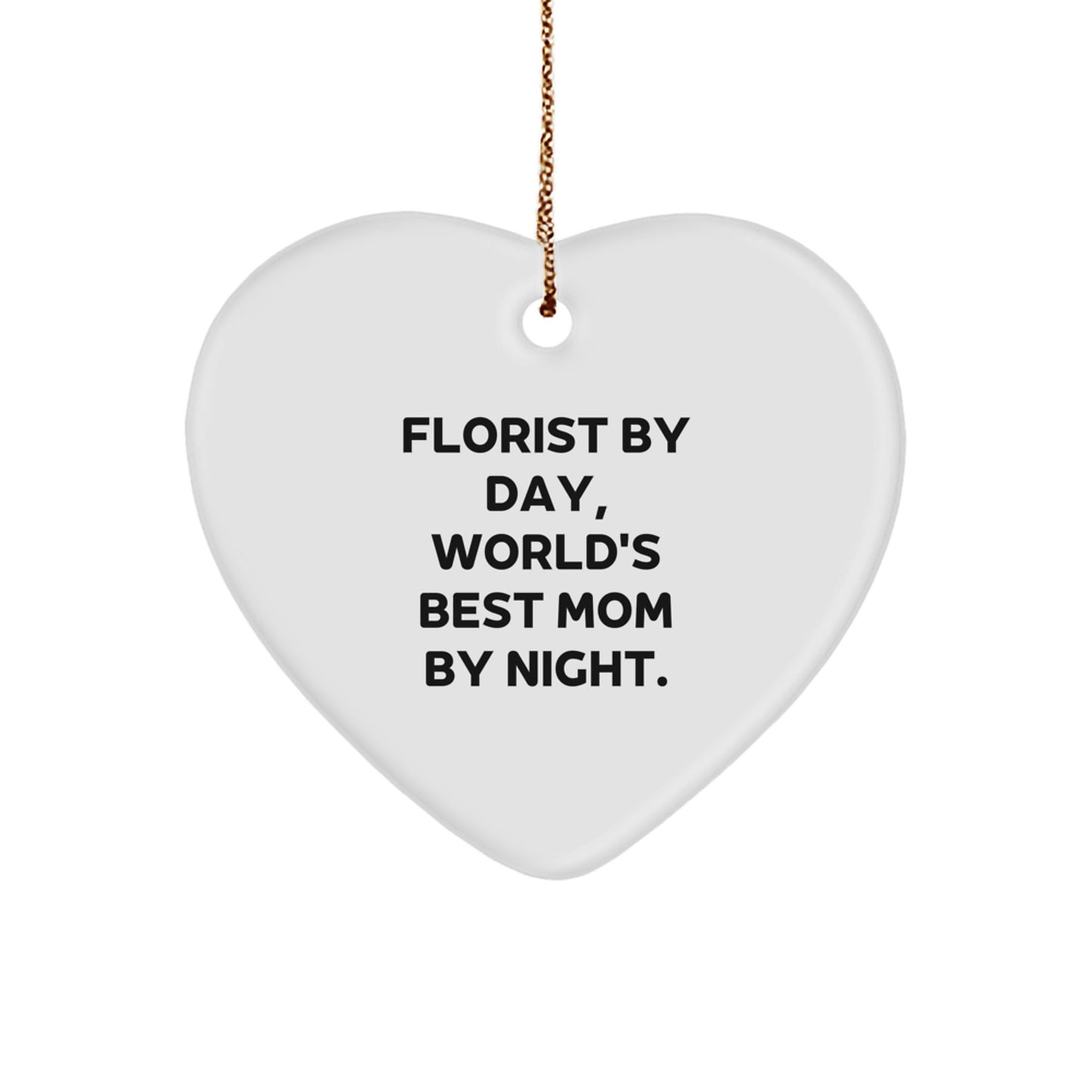 Funny Florist Gifts, Heart Ornament, 'Florist By Day, World's Best Mom By Night.' Quote, Christmas Unique Gifts from Friends to Family - Image 1