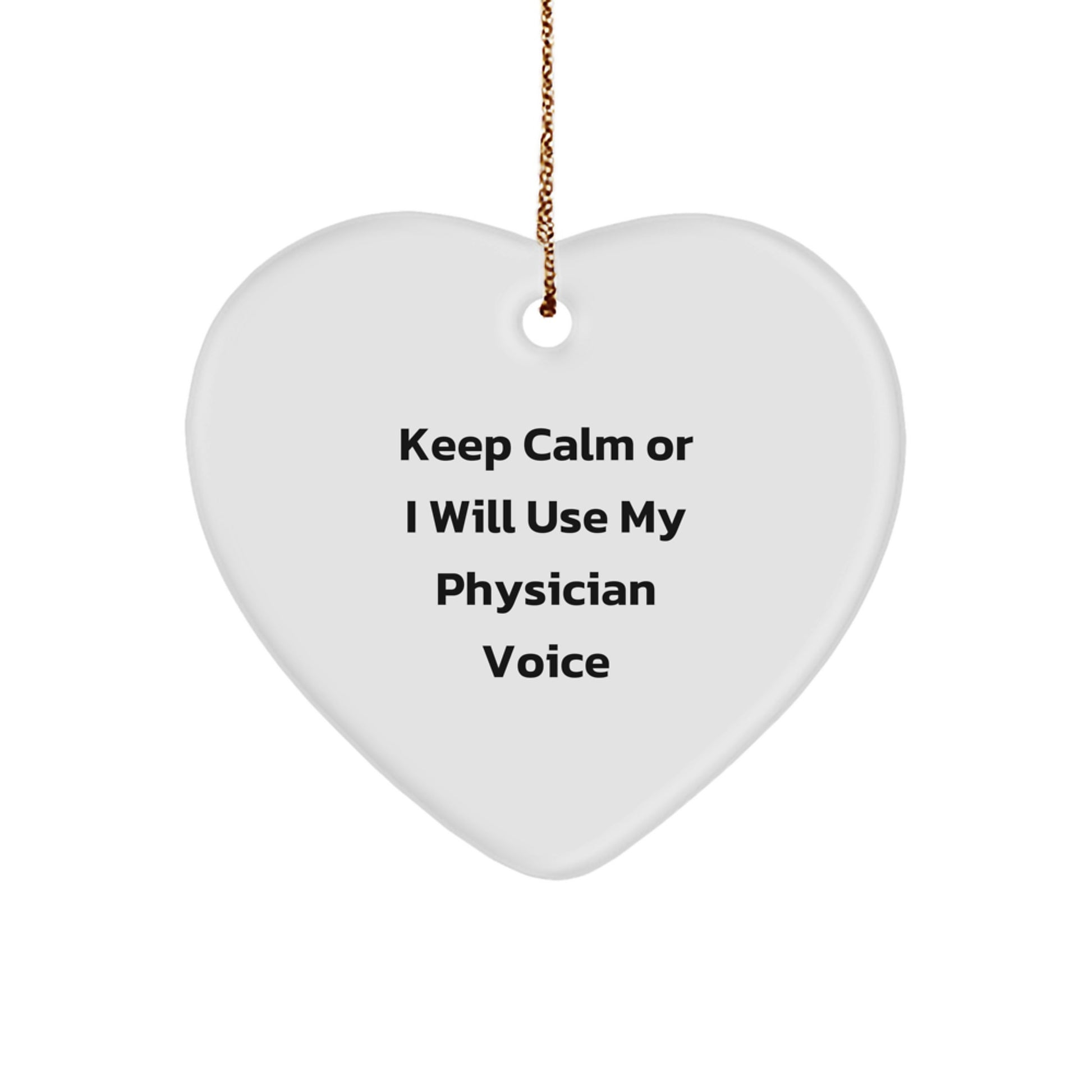 Funny Gifts from Men to Physician Friends, Heart Ornament for Christmas Unique Physician Gifts, Keep Calm Or I Will Use My 'Physician Voice' - Inspirational Physician Christmas Ornament - Image 1