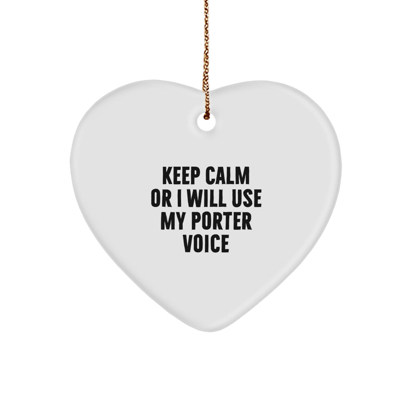 Funny Porter Heart Ornament Gifts from Friends for Christmas - 'Keep Calm Or I Will Use My Porter Voice' - Heart Shaped MDF with Gold Cord - Image 1