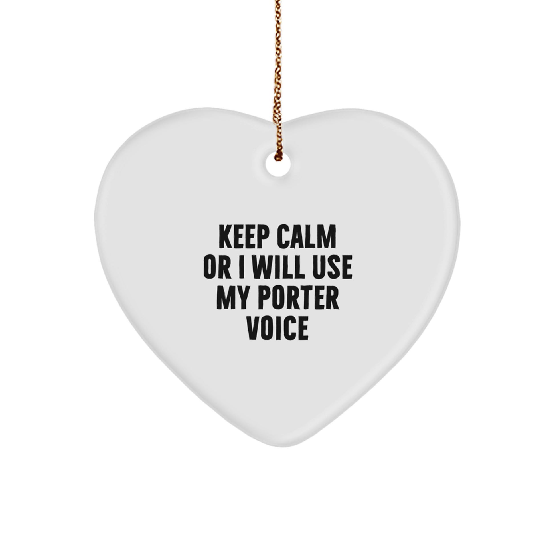 Funny Porter Heart Ornament Gifts from Friends for Christmas - 'Keep Calm Or I Will Use My Porter Voice' - Heart Shaped MDF with Gold Cord - Image 1