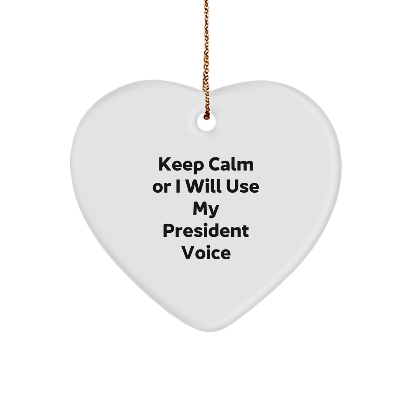 Funny President Gifts for Men, Women, and Friends - Keep Calm Or I Will Use My President Voice Heart Ornament, Christmas Unique Gifts from Family - Image 1