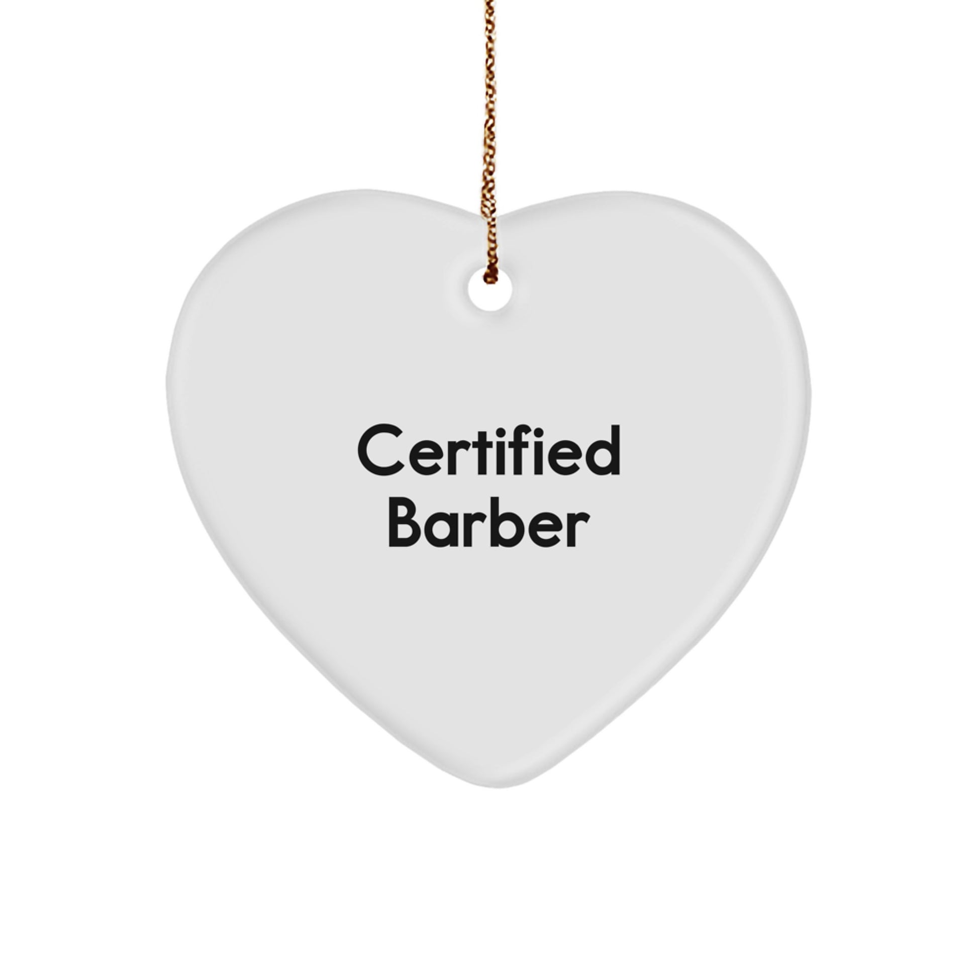 Funny Barber Gifts from Friends for Christmas - Heart Ornament with Certified Quote, A Great Choice for Men, Women, or Coworkers - Image 1