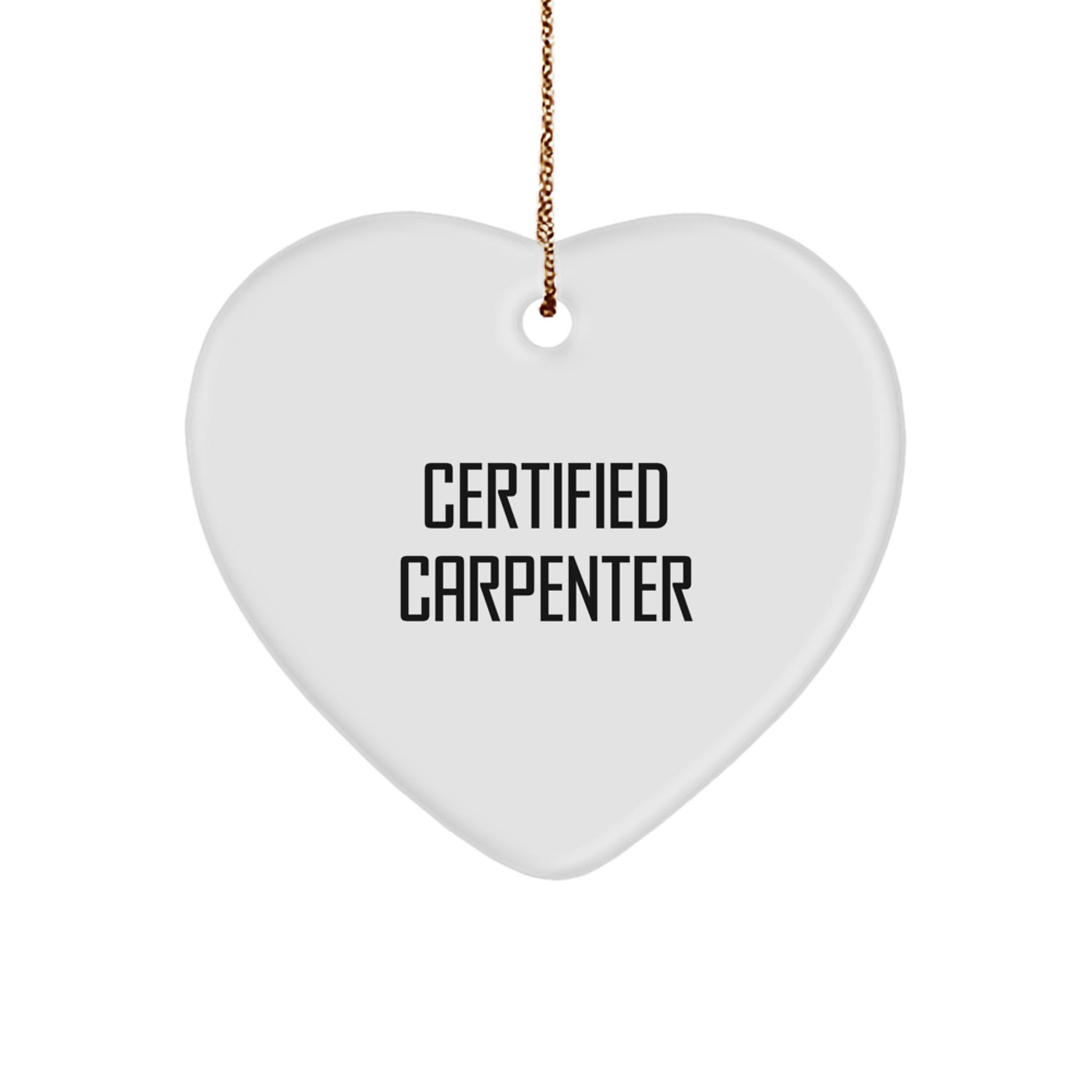 Funny Heart Ornament Gifts from Friends to Carpenter, Unique Christmas Decoration for Home, Certified Carpenter Quote - Image 1