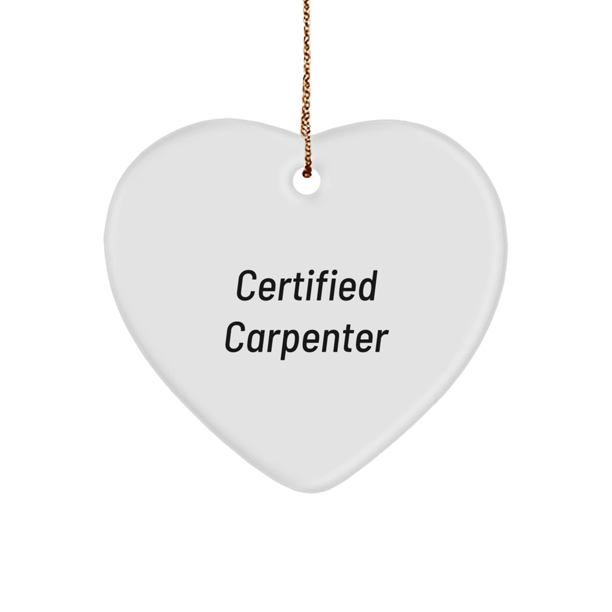 Funny Carpenter Gifts from Friends for Men, Women, or Family - Certified Carpenter Heart Ornament, Christmas Unique Gifts - Image 1