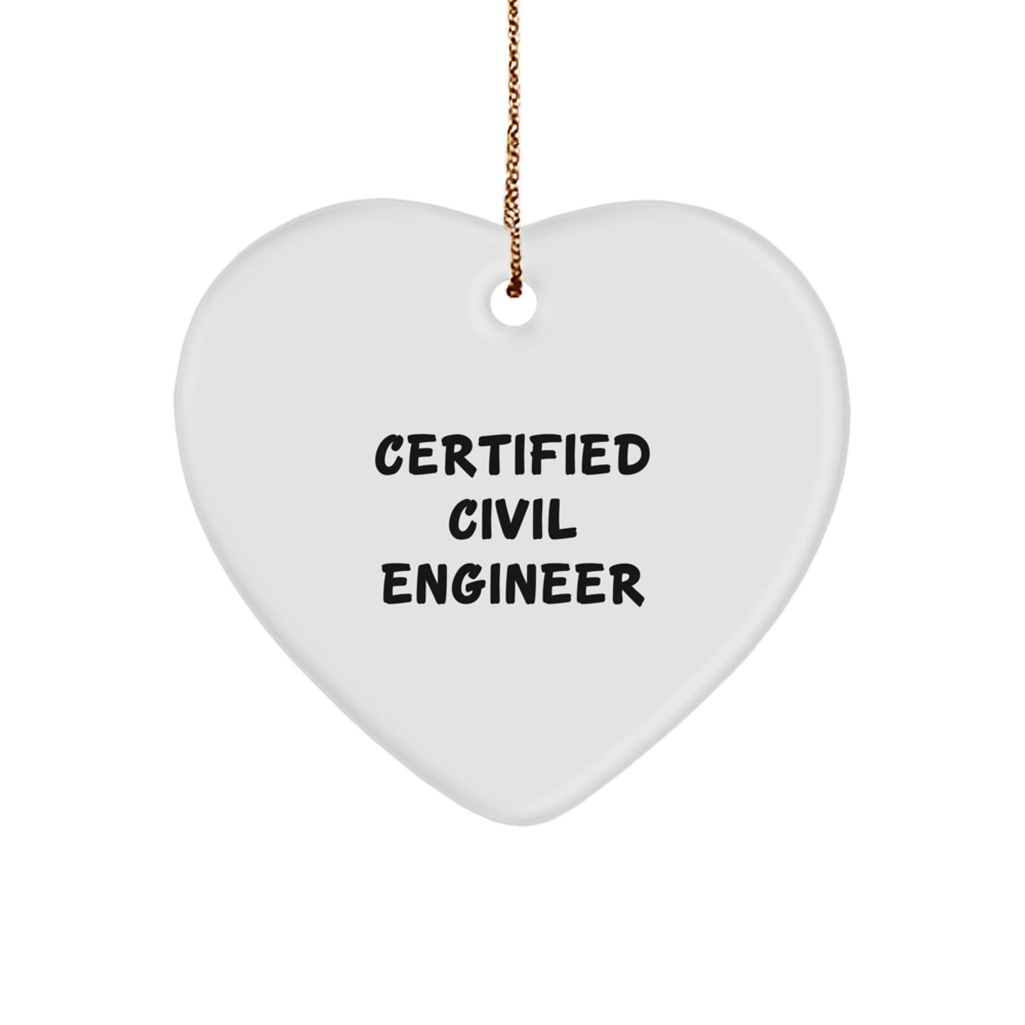 Funny Quote Heart Ornament Gifts for Civil Engineer by Certified Engineer, Men, Women, Friends, Coworkers, Family, Christmas Unique Gifts, Heart Shaped, White Color, MDF Crafted - Image 1