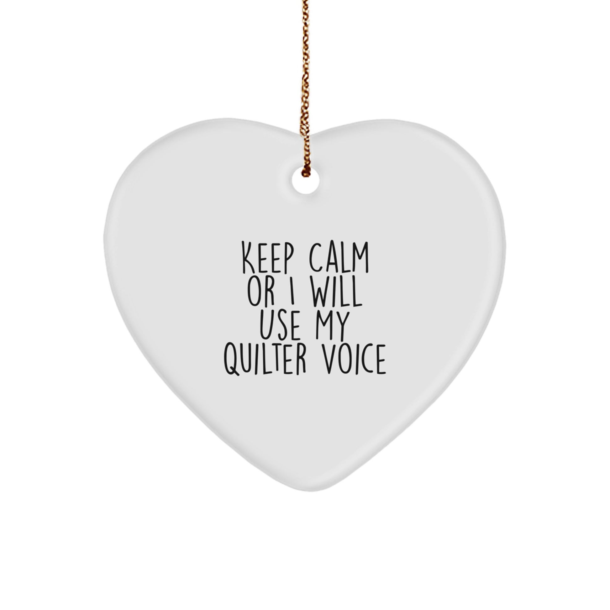Funny Quilter Gifts - Heart Ornament with Quote 'Keep Calm Or I Will Use My Quilter Voice' - Gifts from Friends to Family - Image 1